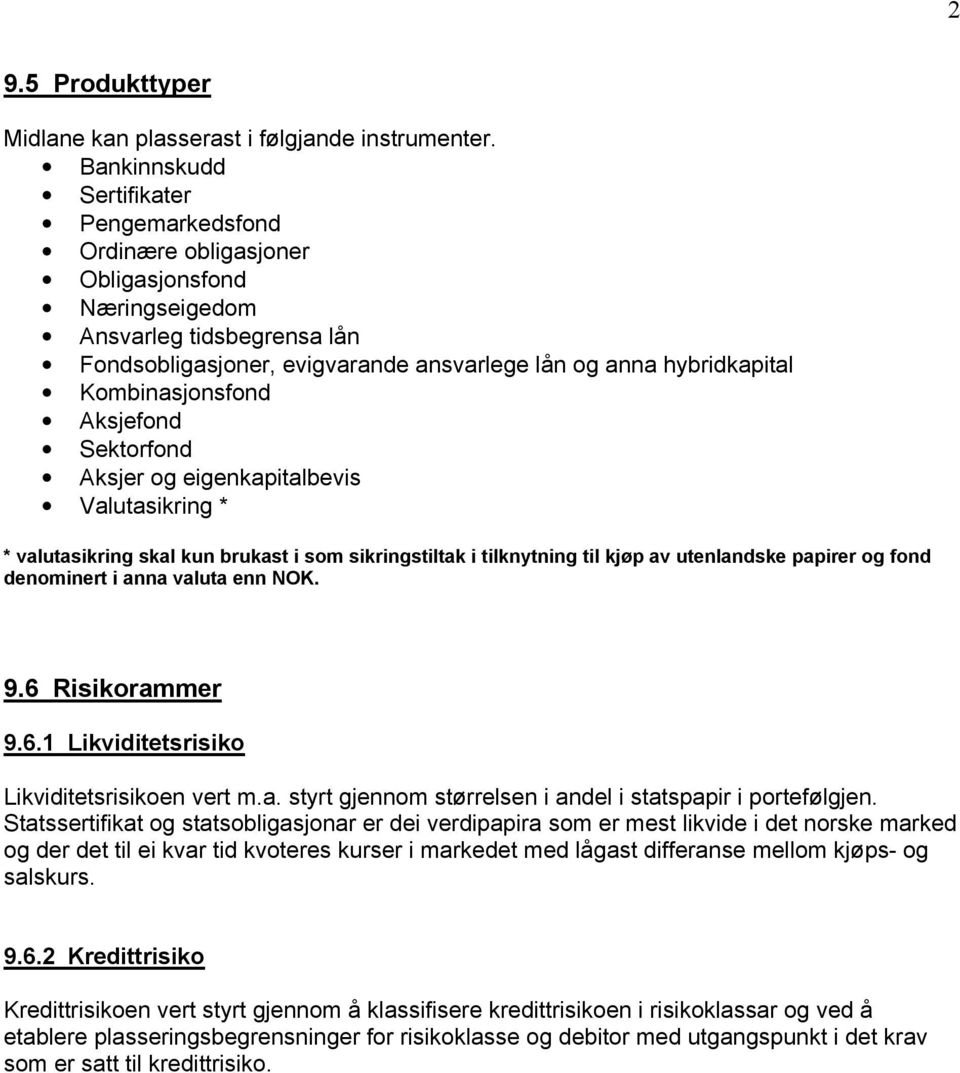 Kombinasjonsfond Aksjefond Sektorfond Aksjer og eigenkapitalbevis Valutasikring * * valutasikring skal kun brukast i som sikringstiltak i tilknytning til kjøp av utenlandske papirer og fond