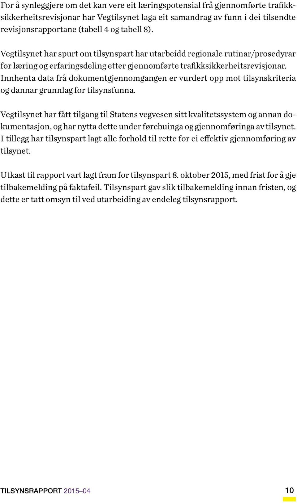 Innhenta data frå dokumentgjennomgangen er vurdert opp mot tilsynskriteria og dannar grunnlag for tilsynsfunna.