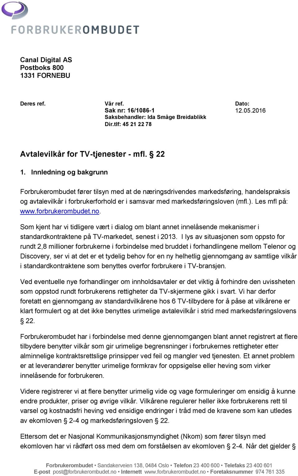 Les mfl på: www.forbrukerombudet.no. Som kjent har vi tidligere vært i dialog om blant annet innelåsende mekanismer i standardkontraktene på TV-markedet, senest i 2013.