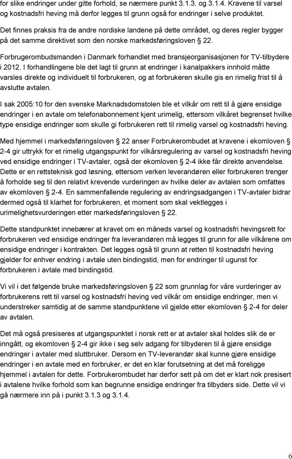 Forbrugerombudsmanden i Danmark forhandlet med bransjeorganisasjonen for TV-tilbydere i 2012.