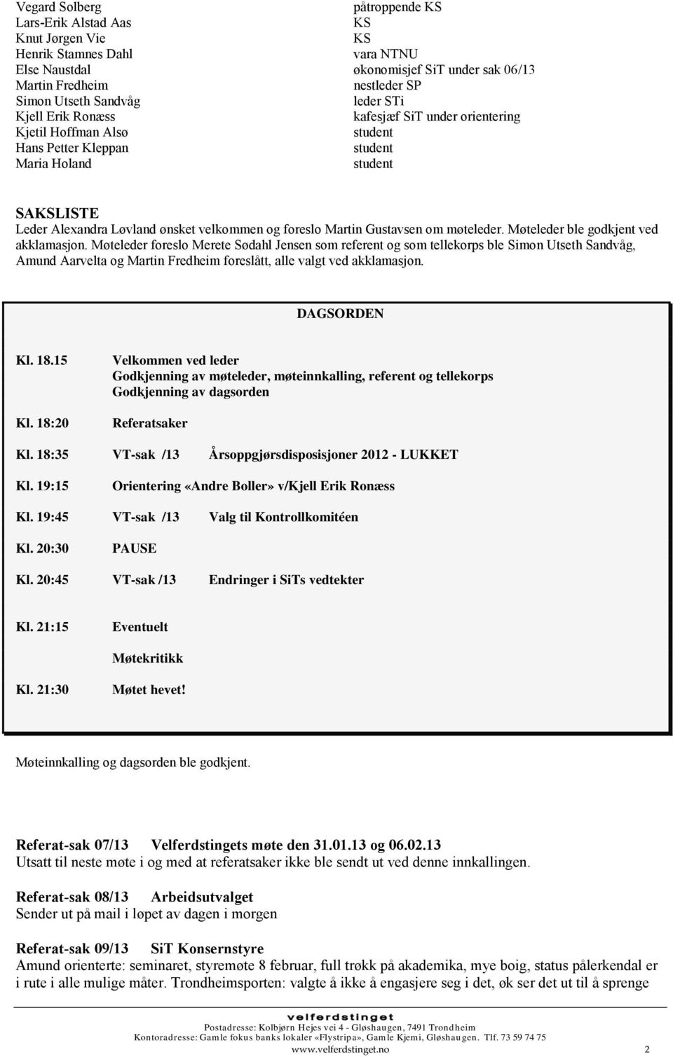 Møteleder ble godkjent ved akklamasjon.