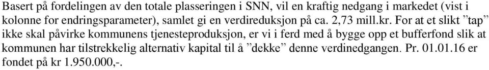 For at et slikt tap ikke skal påvirke kommunens tjenesteproduksjon, er vi i ferd med å bygge opp et