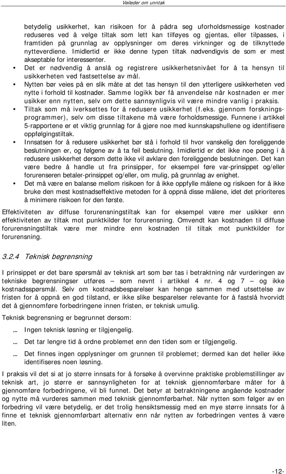 Det er nødvendig å anslå og registrere usikkerhetsnivået for å ta hensyn til usikkerheten ved fastsettelse av mål.