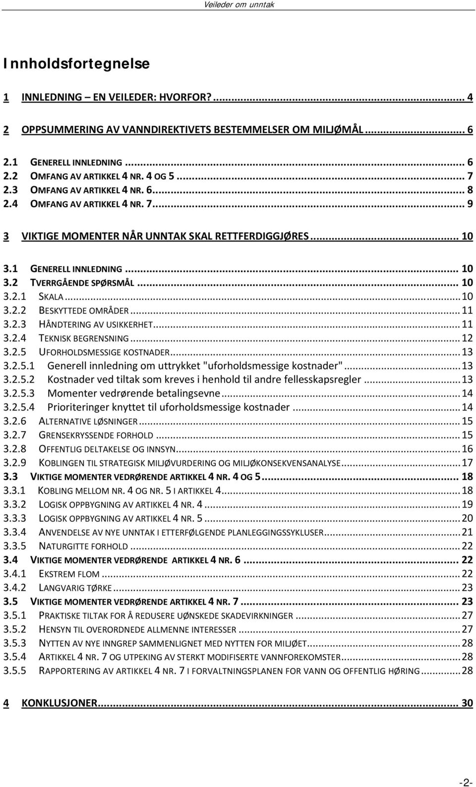 .. 10 3.2.2 BESKYTTEDE OMRÅDER... 11 3.2.3 HÅNDTERING AV USIKKERHET... 11 3.2.4 TEKNISK BEGRENSNING... 12 3.2.5 UFORHOLDSMESSIGE KOSTNADER... 13 3.2.5.1 Generell innledning om uttrykket "uforholdsmessige kostnader".