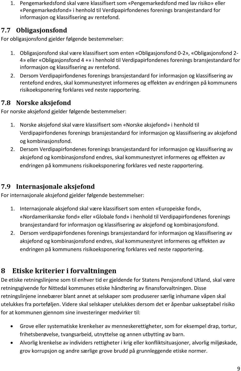 Obligasjonsfond skal være klassifisert som enten «Obligasjonsfond 0-2», «Obligasjonsfond 2-4» eller «Obligasjonsfond 4 +» i henhold til Verdipapirfondenes forenings bransjestandard for informasjon og