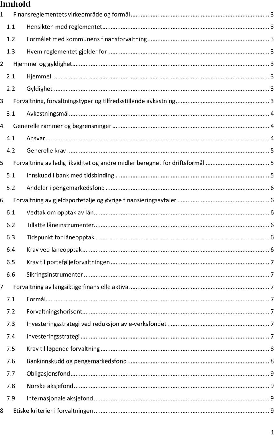 .. 5 5 Forvaltning av ledig likviditet og andre midler beregnet for driftsformål... 5 5.1 Innskudd i bank med tidsbinding... 5 5.2 Andeler i pengemarkedsfond.