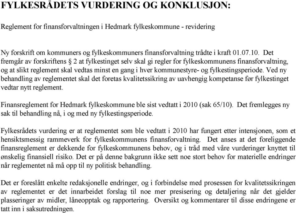 Ved ny behandling av reglementet skal det foretas kvalitetssikring av uavhengig kompetanse før fylkestinget vedtar nytt reglement.