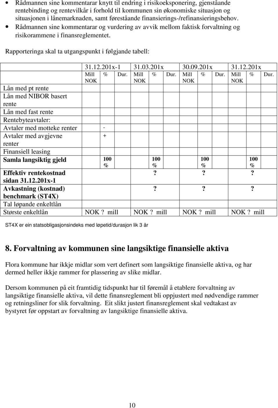 Rapporteringa skal ta utgangspunkt i følgjande tabell: 31.12.