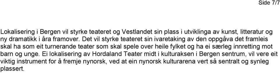 Det vil styrke teateret sin ivaretaking av den oppgåva det framleis skal ha som eit turnerande teater som skal spele over heile