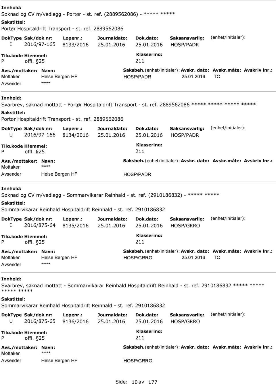 ref. 2910186832 2016/875-64 8135/2016 HOS/GRRO Mottaker HOS/GRRO TO ***** Svarbrev, søknad mottatt - Sommarvikarar Reinhald Hospitaldrift Reinhald - st. ref.