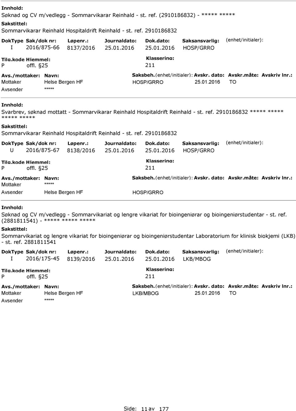 2910186832 2016/875-66 8137/2016 HOS/GRRO Mottaker HOS/GRRO TO ***** Svarbrev, søknad mottatt - Sommarvikarar Reinhald Hospitaldrift Reinhald - st. ref.