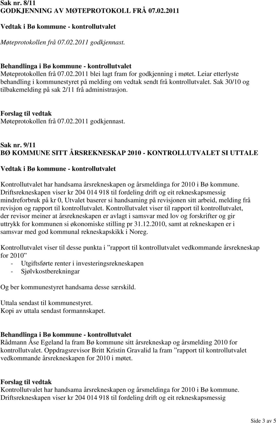Sak nr. 9/11 BØ KOMMUNE SITT ÅRSREKNESKAP 2010 - KONTROLLUTVALET SI UTTALE Kontrollutvalet har handsama årsrekneskapen og årsmeldinga for 2010 i Bø kommune.