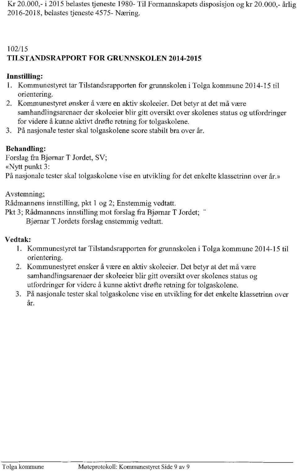 Det betyr at det må være samhandlingsarenaer der skoleeier blir gitt oversikt over skolenes status og utfordringer for videre å kunne aktivt drøfte retning for tolgaskolene.