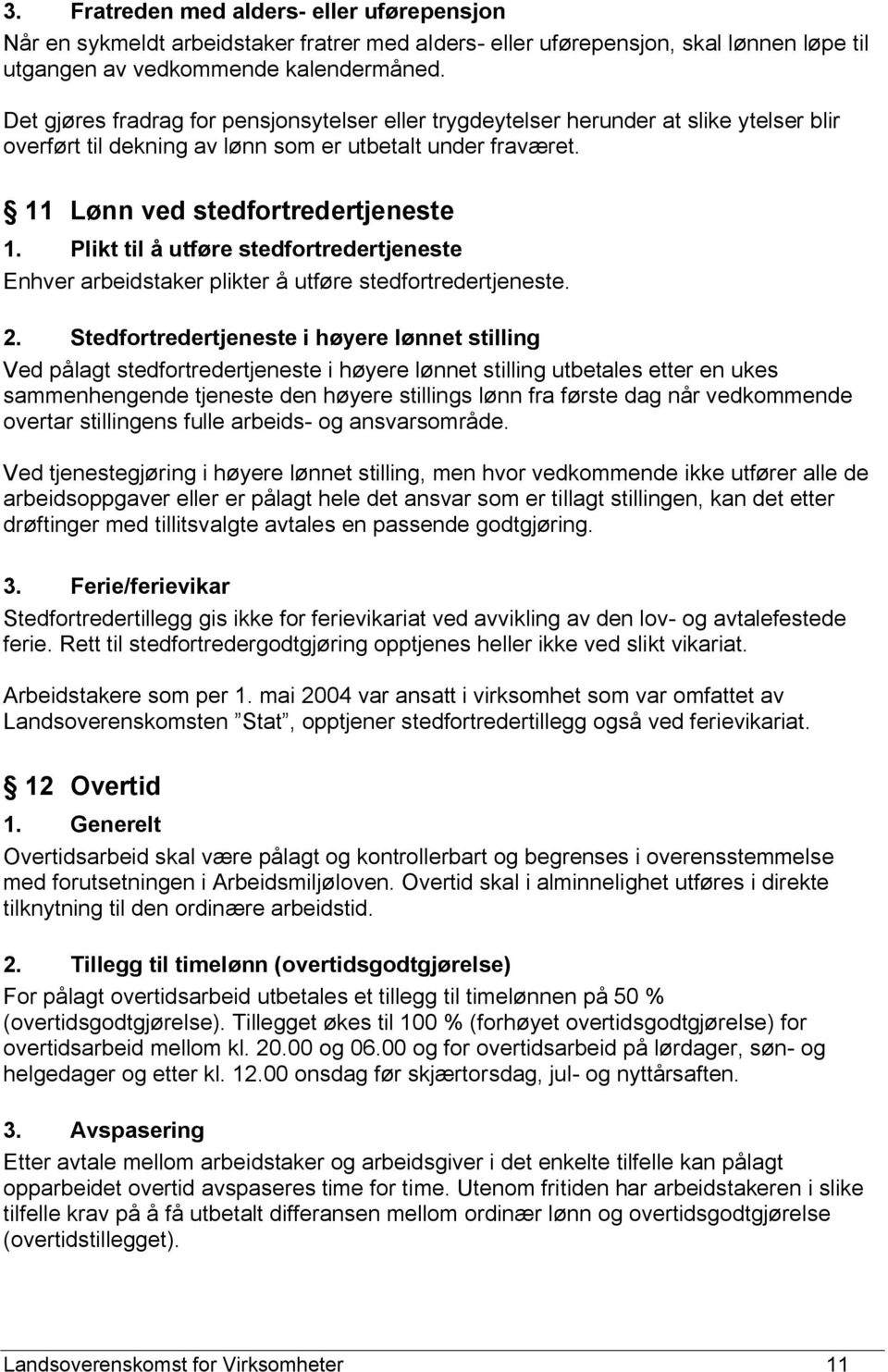 Plikt til å utføre stedfortredertjeneste Enhver arbeidstaker plikter å utføre stedfortredertjeneste. 2.