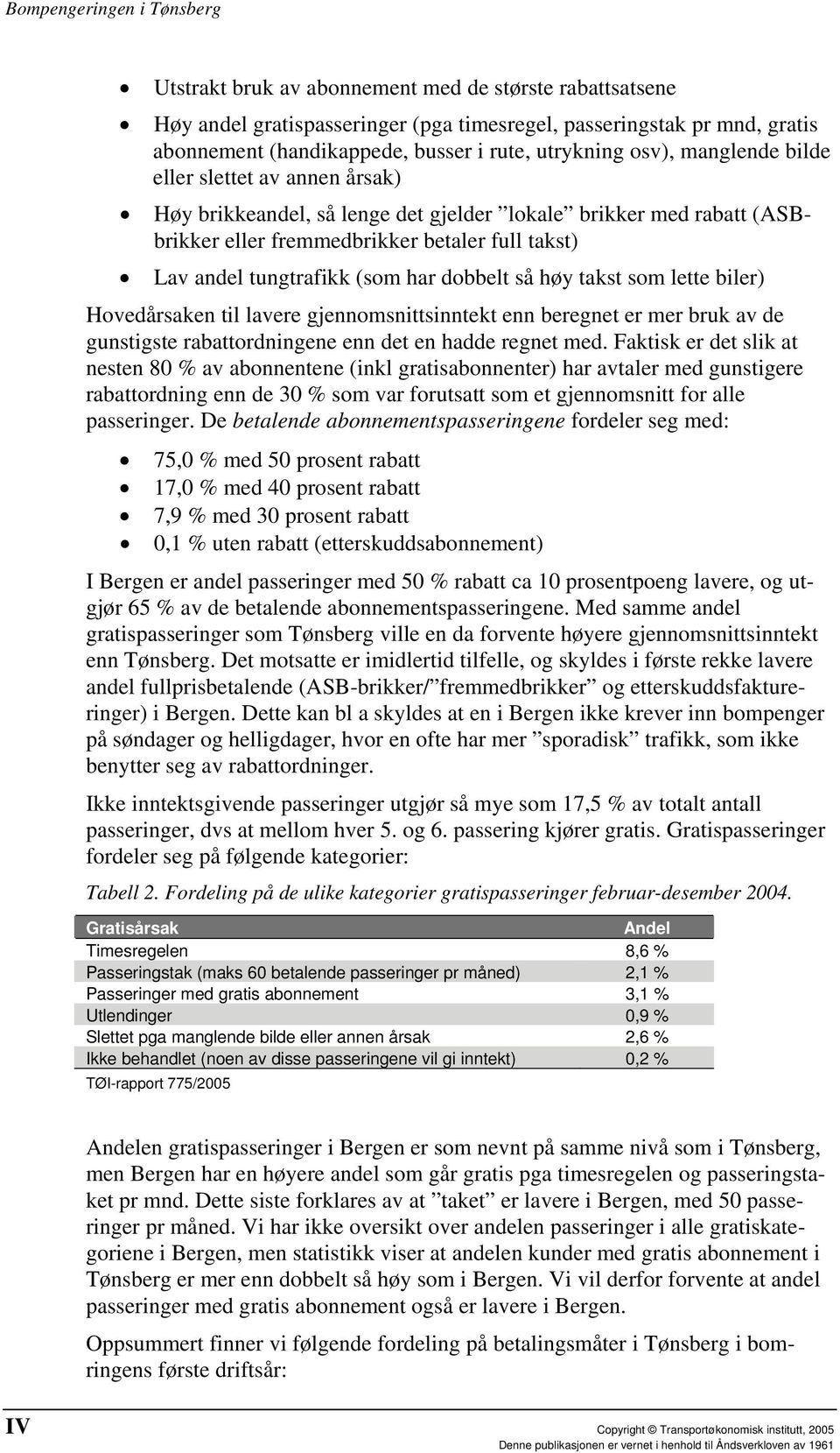 takst som lette biler) Hovedårsaken til lavere gjennomsnittsinntekt enn beregnet er mer bruk av de gunstigste rabattordningene enn det en hadde regnet med.