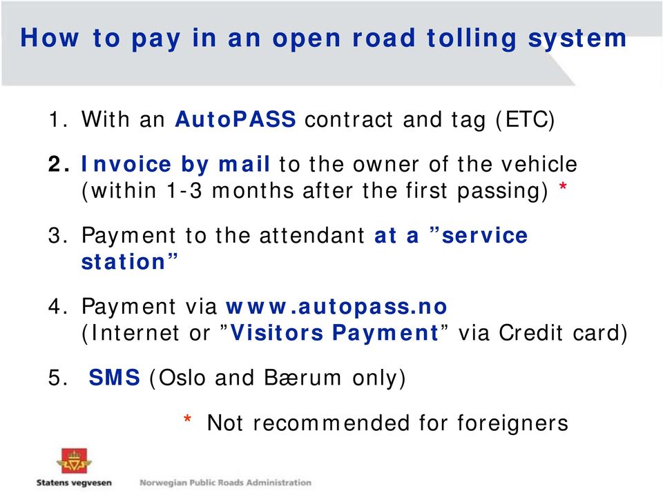 Payment to the attendant at a service station 4. Payment via www.autopass.