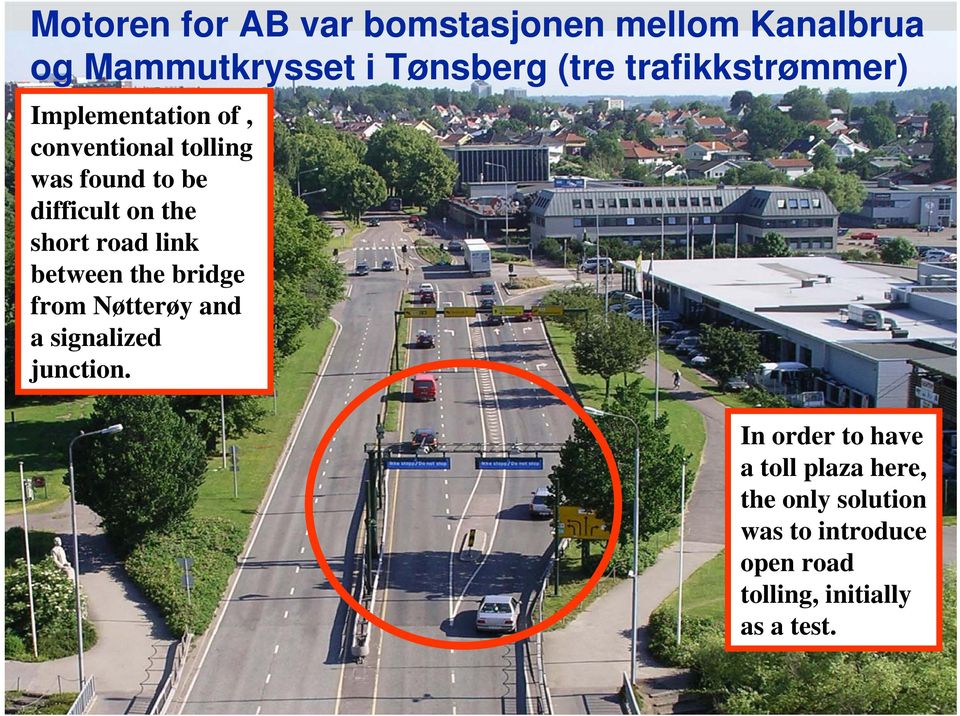 short road link between the bridge from Nøtterøy and a signalized junction.