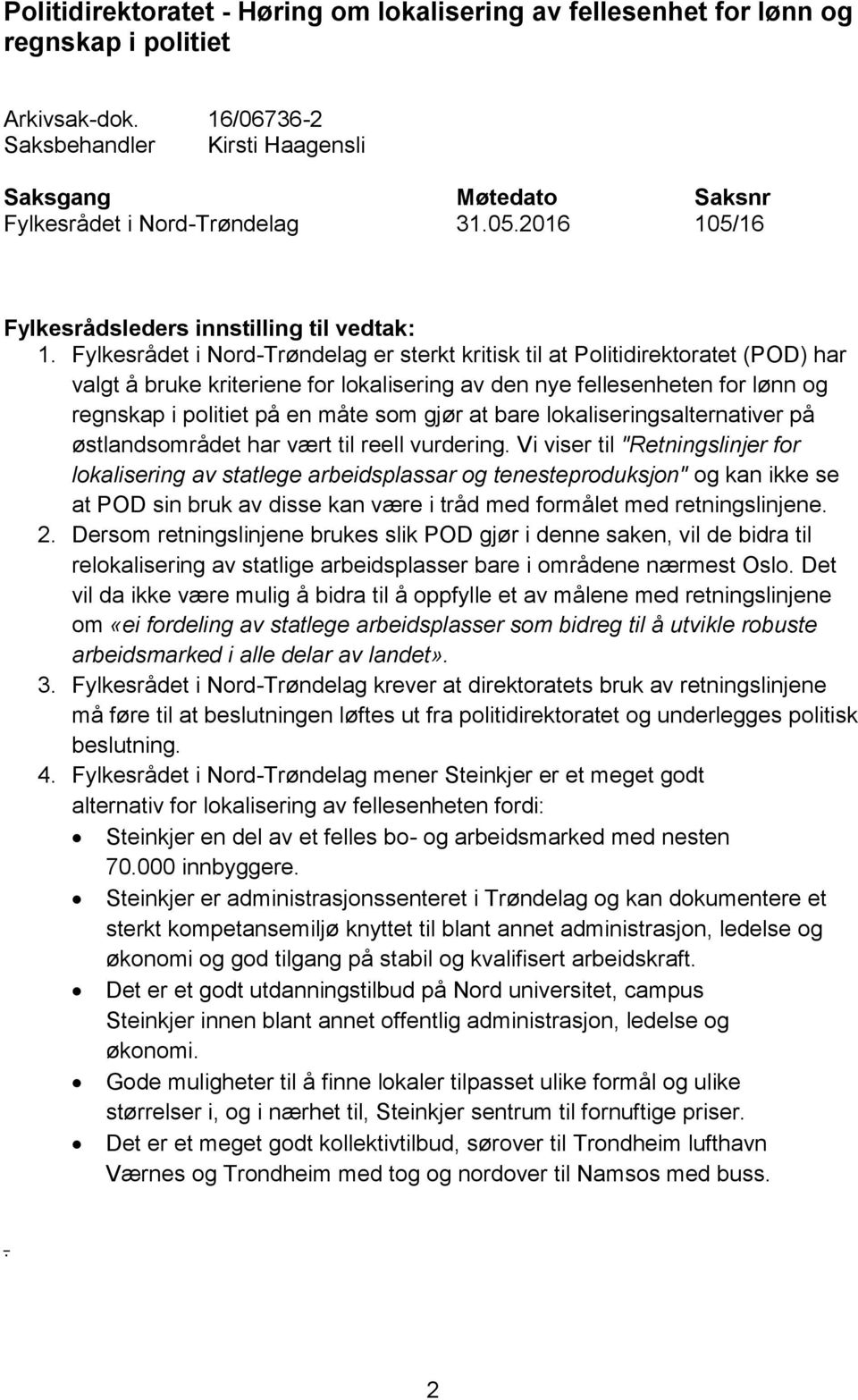 Fylkesrådet i Nord-Trøndelag er sterkt kritisk til at Politidirektoratet (POD) har valgt å bruke kriteriene for lokalisering av den nye fellesenheten for lønn og regnskap i politiet på en måte som