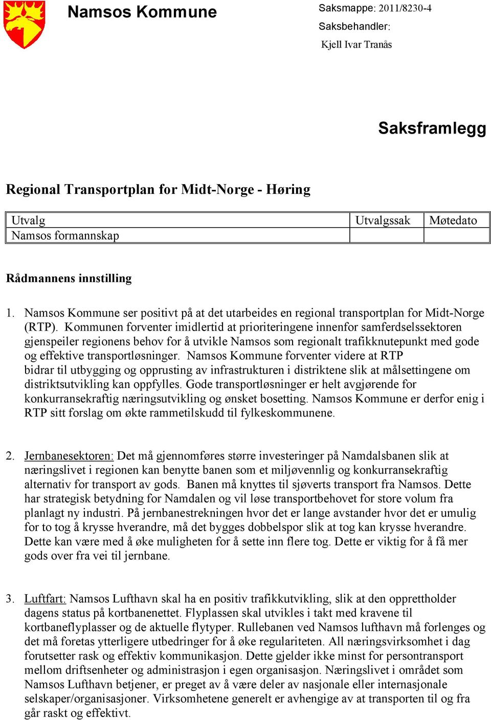 Kommunen forventer imidlertid at prioriteringene innenfor samferdselssektoren gjenspeiler regionens behov for å utvikle Namsos som regionalt trafikknutepunkt med gode og effektive transportløsninger.