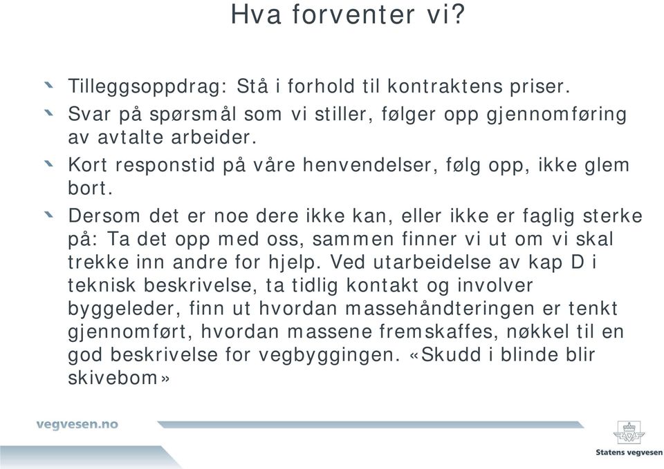 Dersom det er noe dere ikke kan, eller ikke er faglig sterke på: Ta det opp med oss, sammen finner vi ut om vi skal trekke inn andre for hjelp.