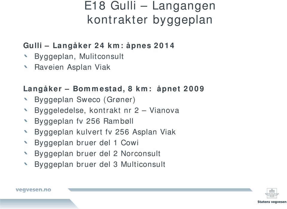 (Grøner) Byggeledelse, kontrakt nr 2 Vianova Byggeplan fv 256 Rambøll Byggeplan kulvert fv