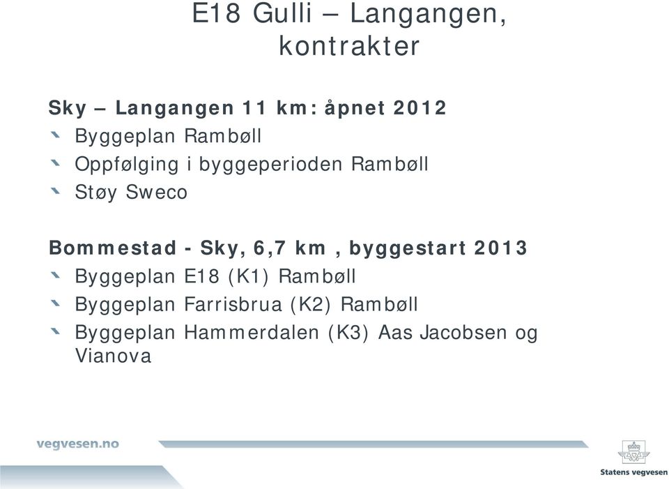 Bommestad - Sky, 6,7 km, byggestart 2013 Byggeplan E18 (K1) Rambøll