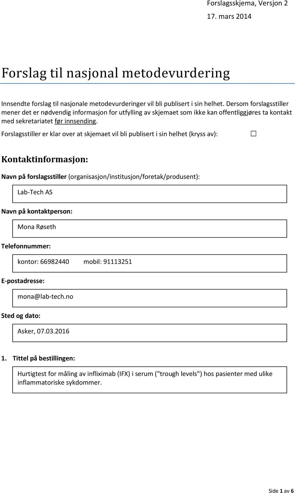 Forslagsstiller er klar over at skjemaet vil bli publisert i sin helhet (kryss av): Kontaktinformasjon: Navn på forslagsstiller (organisasjon/institusjon/foretak/produsent): Lab-Tech AS Navn på