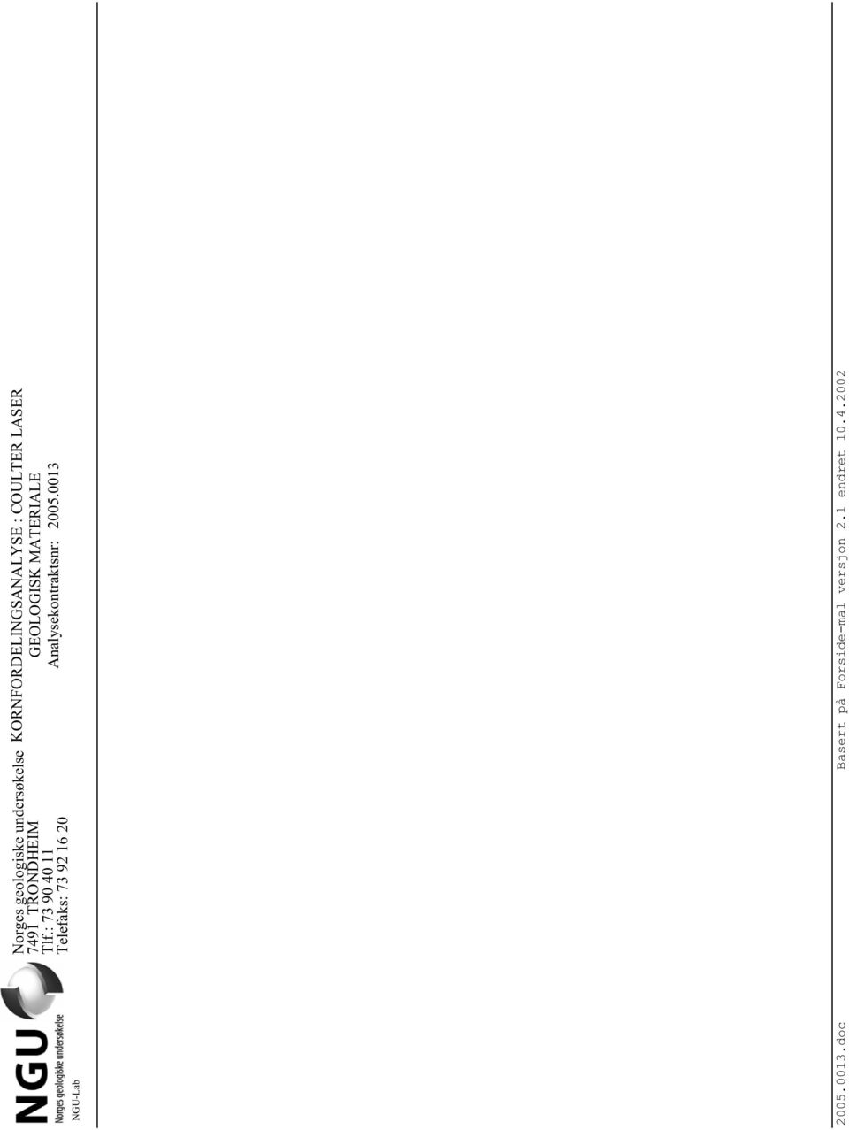 GEOLOGISK MATERIALE Analysekontraktsnr: 2005.0013 2005.