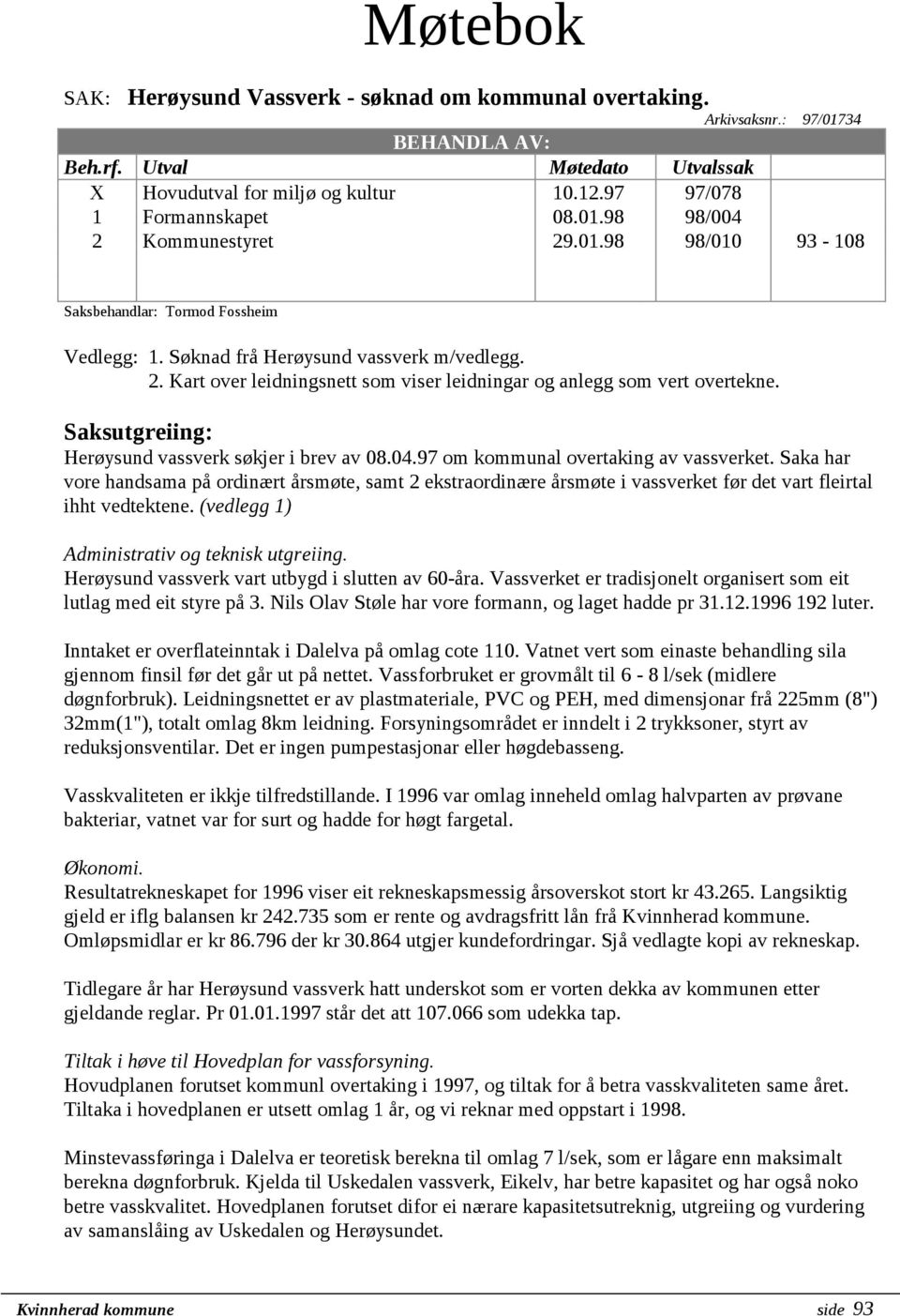 Saksutgreiing: Herøysund vassverk søkjer i brev av 08.04.97 om kommunal overtaking av vassverket.
