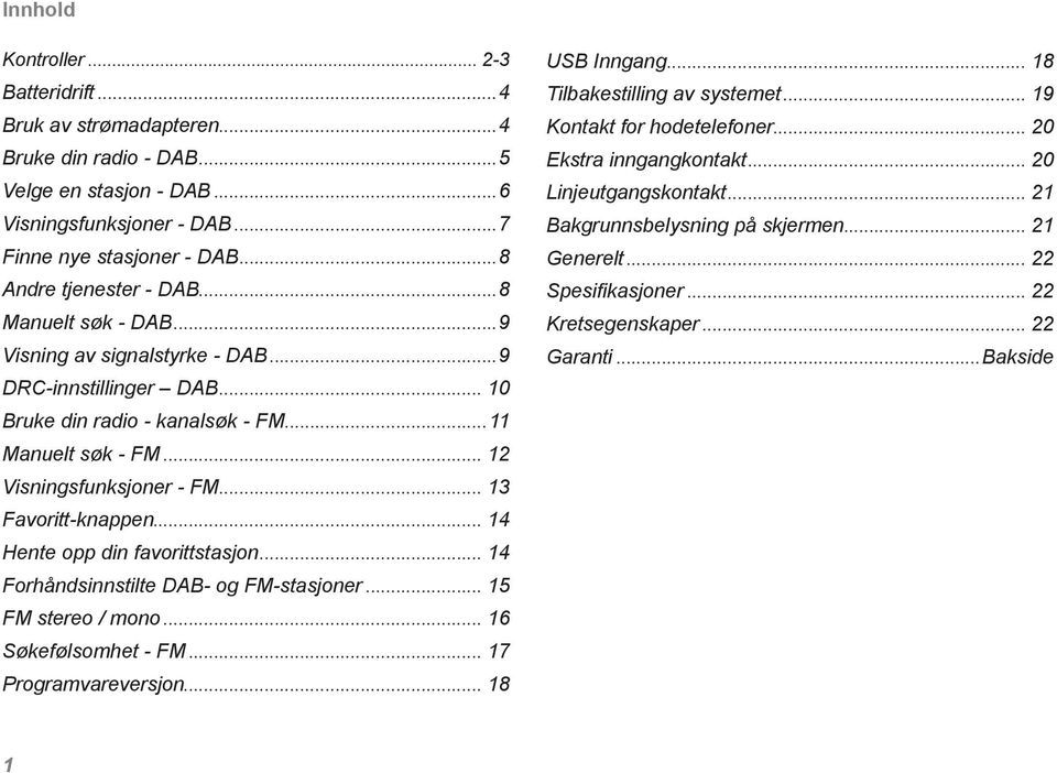 .. 3 Favoritt-knappen... 4 Hente opp din favorittstasjon... 4 Forhåndsinnstilte DAB- og FM-stasjoner... 5 FM stereo / mono... 6 Søkefølsomhet - FM... 7 Programvareversjon... 8 USB Inngang.