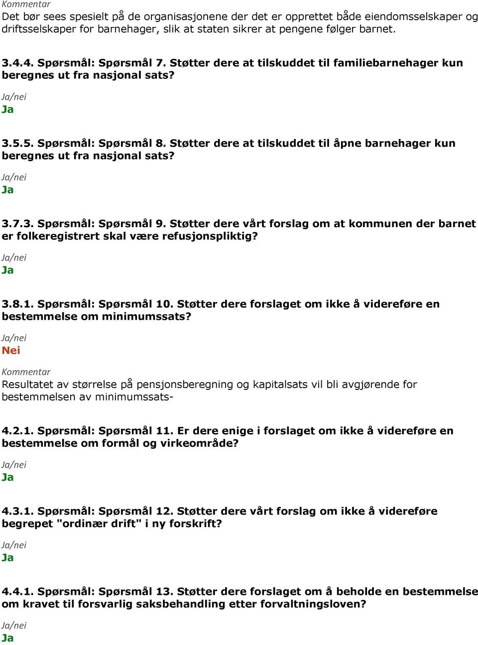 3. Spørsmål: Spørsmål 9. Støtter dere vårt forslag om at kommunen der barnet er folkeregistrert skal være refusjonspliktig? 3.8.1. Spørsmål: Spørsmål 10.