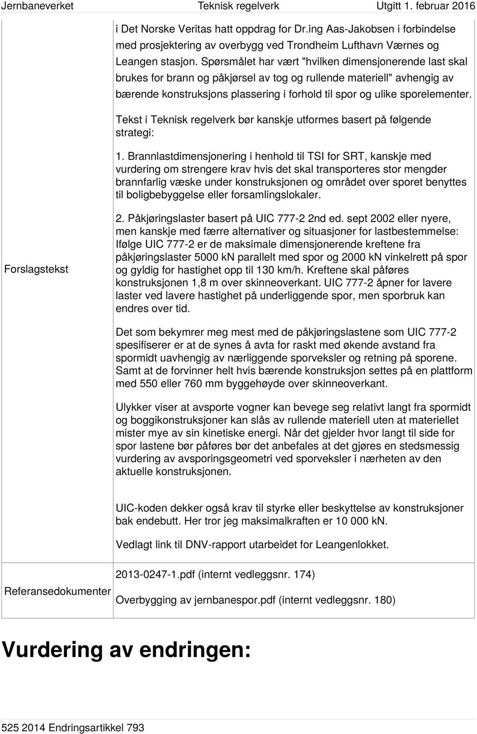 sporelementer. Tekst i Teknisk regelverk bør kanskje utformes basert på følgende strategi: 1.