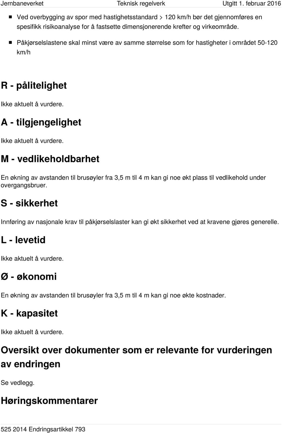 fra 3,5 m til 4 m kan gi noe økt plass til vedlikehold under overgangsbruer.