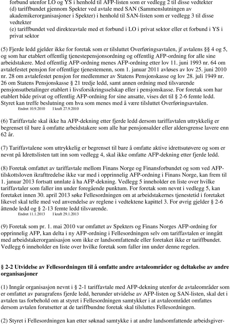 for foretak som er tilsluttet Overføringsavtalen, jf avtalens 4 og 5, og som har etablert offentlig tjenestepensjonsordning og offentlig AFP-ordning for alle sine arbeidstakere.