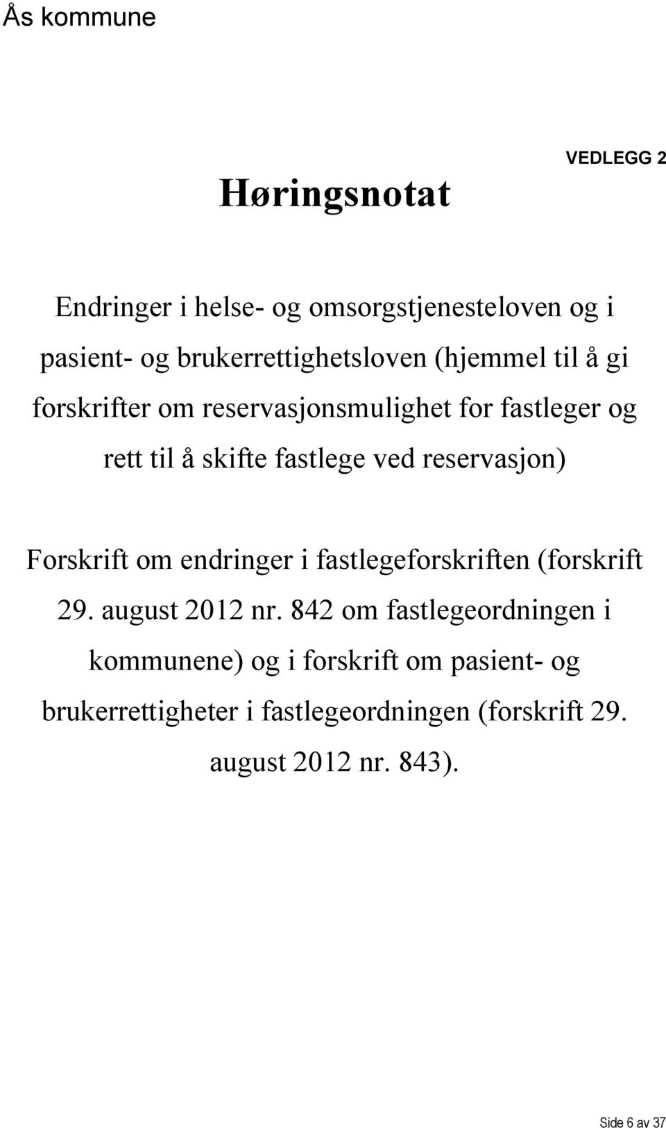 reservasjon) Forskrift om endringer i fastlegeforskriften (forskrift 29. august 2012 nr.