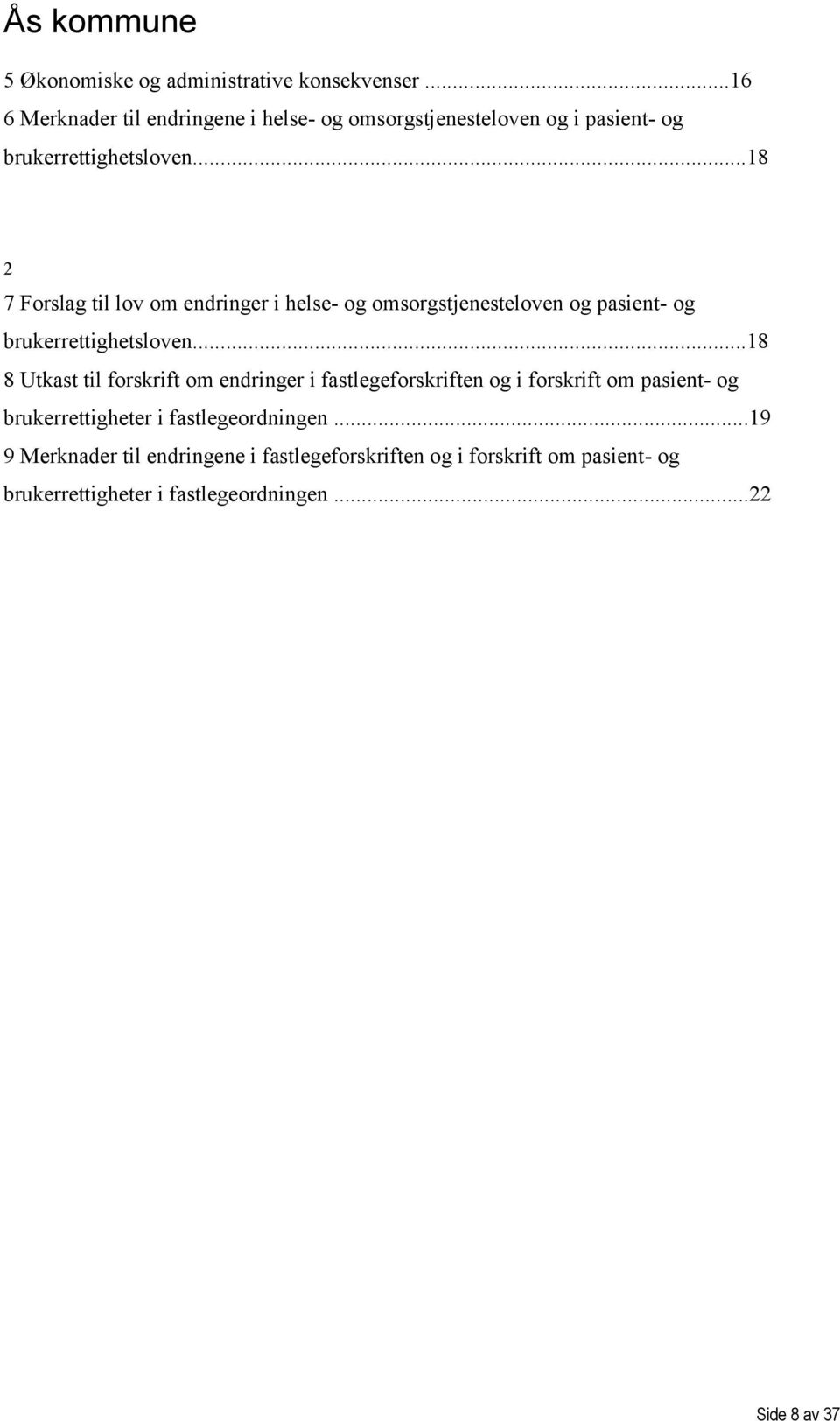 ..18 2 7 Forslag til lov om endringer i helse- og omsorgstjenesteloven og pasient- og brukerrettighetsloven.