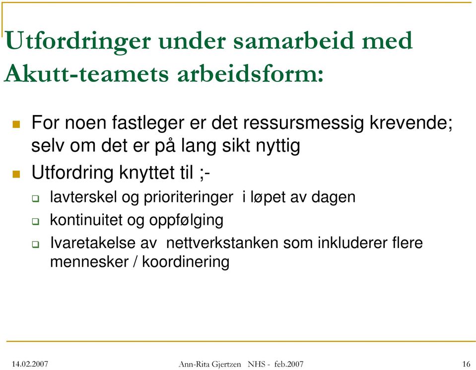 lavterskel og prioriteringer i løpet av dagen kontinuitet og oppfølging Ivaretakelse av