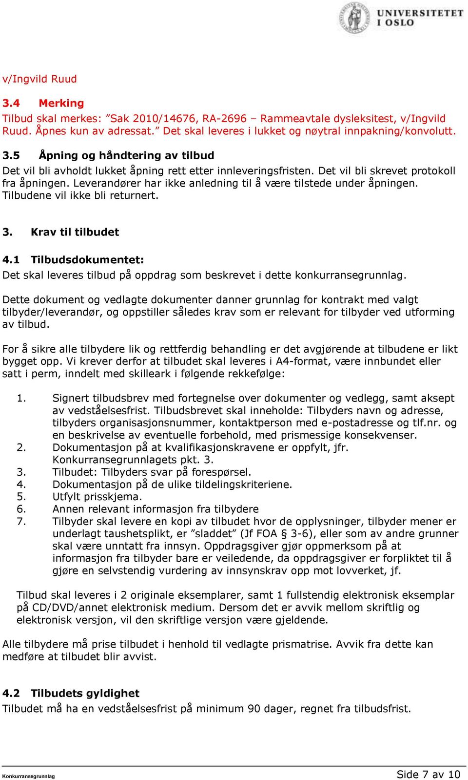 1 Tilbudsdokumentet: Det skal leveres tilbud på oppdrag som beskrevet i dette konkurransegrunnlag.