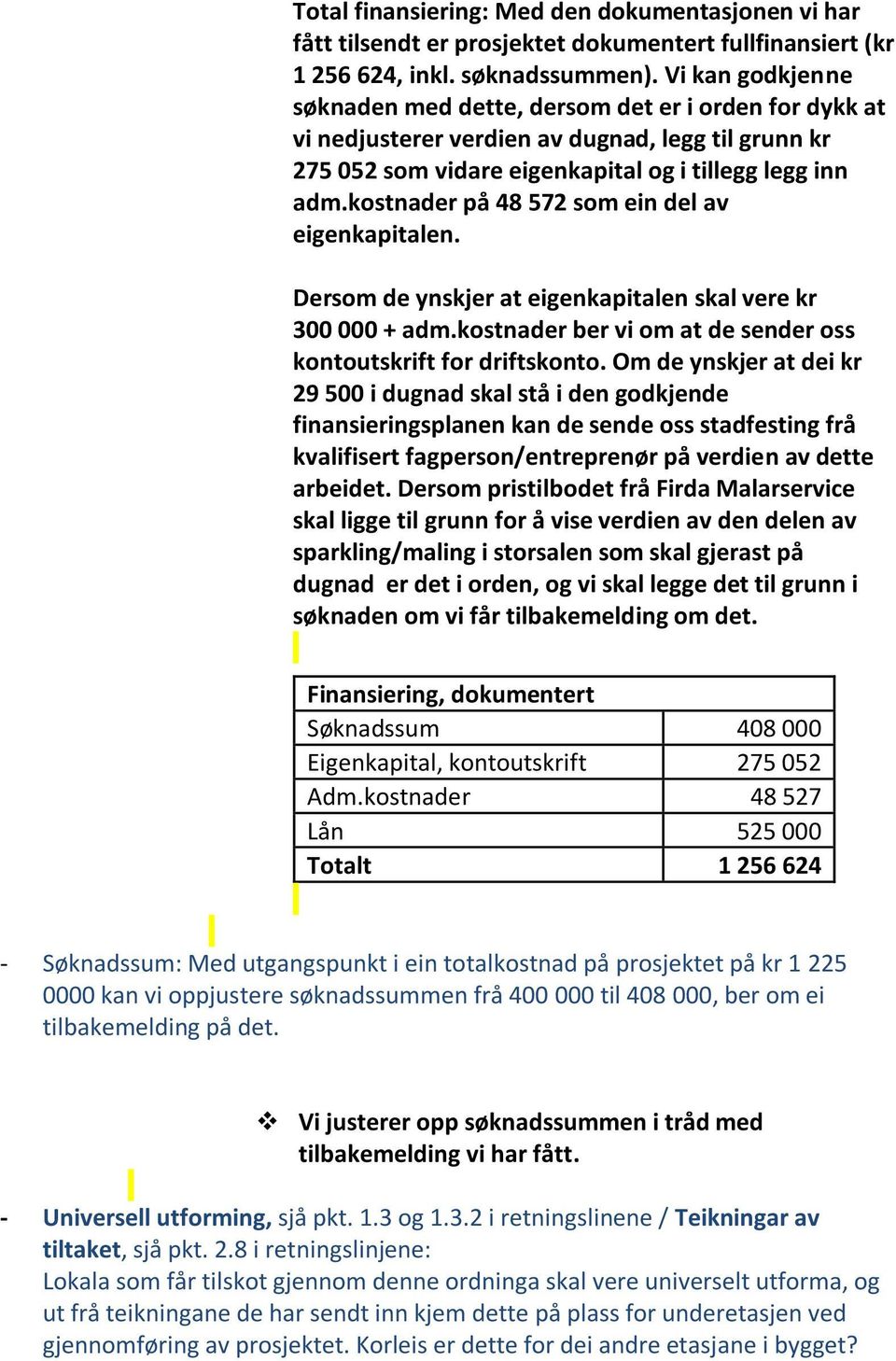 kostnader på 48 572 som ein del av eigenkapitalen. Dersom de ynskjer at eigenkapitalen skal vere kr 300 000 + adm.kostnader ber vi om at de sender oss kontoutskrift for driftskonto.