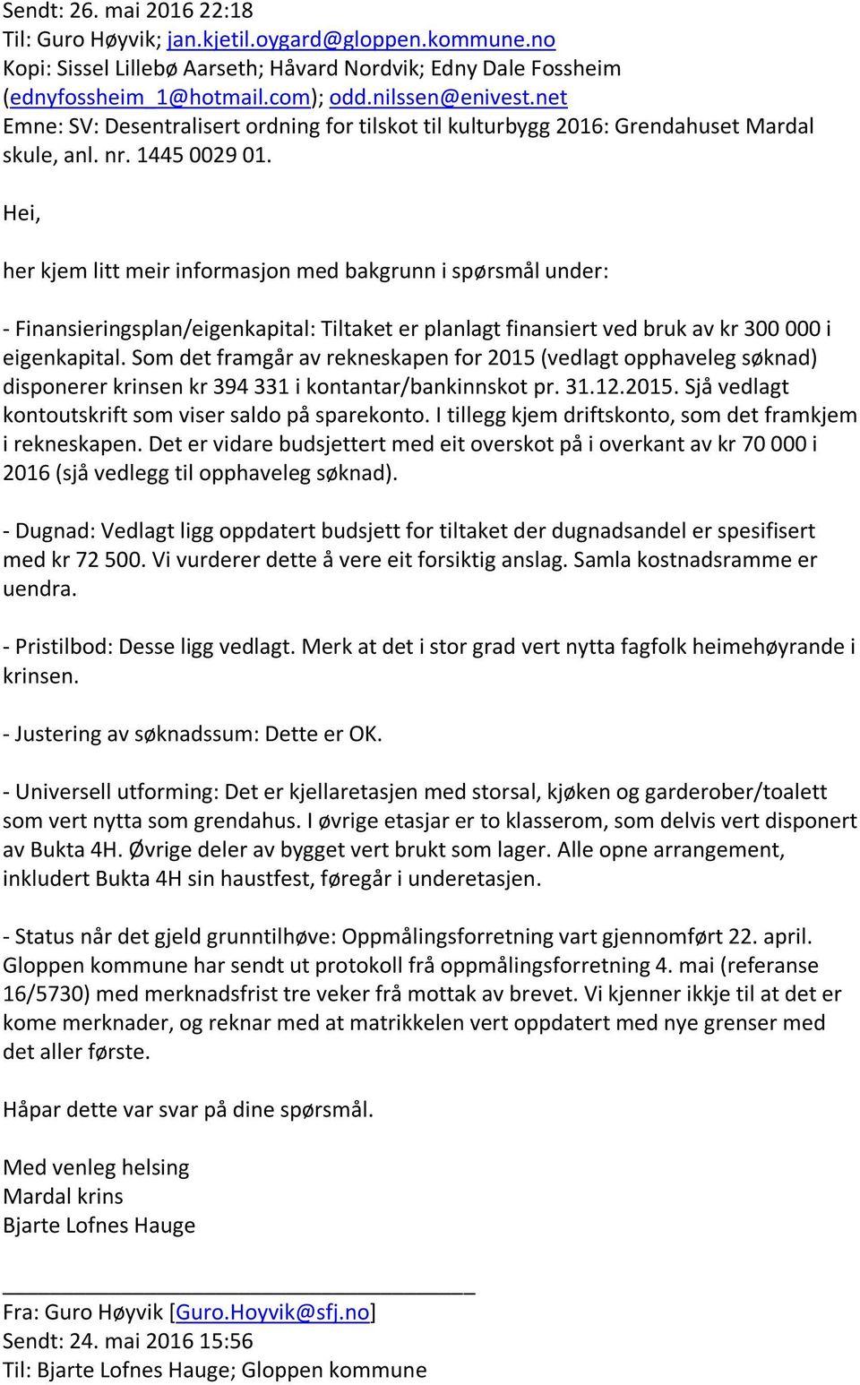 Hei, her kjem litt meir informasjon med bakgrunn i spørsmål under: - Finansieringsplan/eigenkapital: Tiltaket er planlagt finansiert ved bruk av kr 300 000 i eigenkapital.