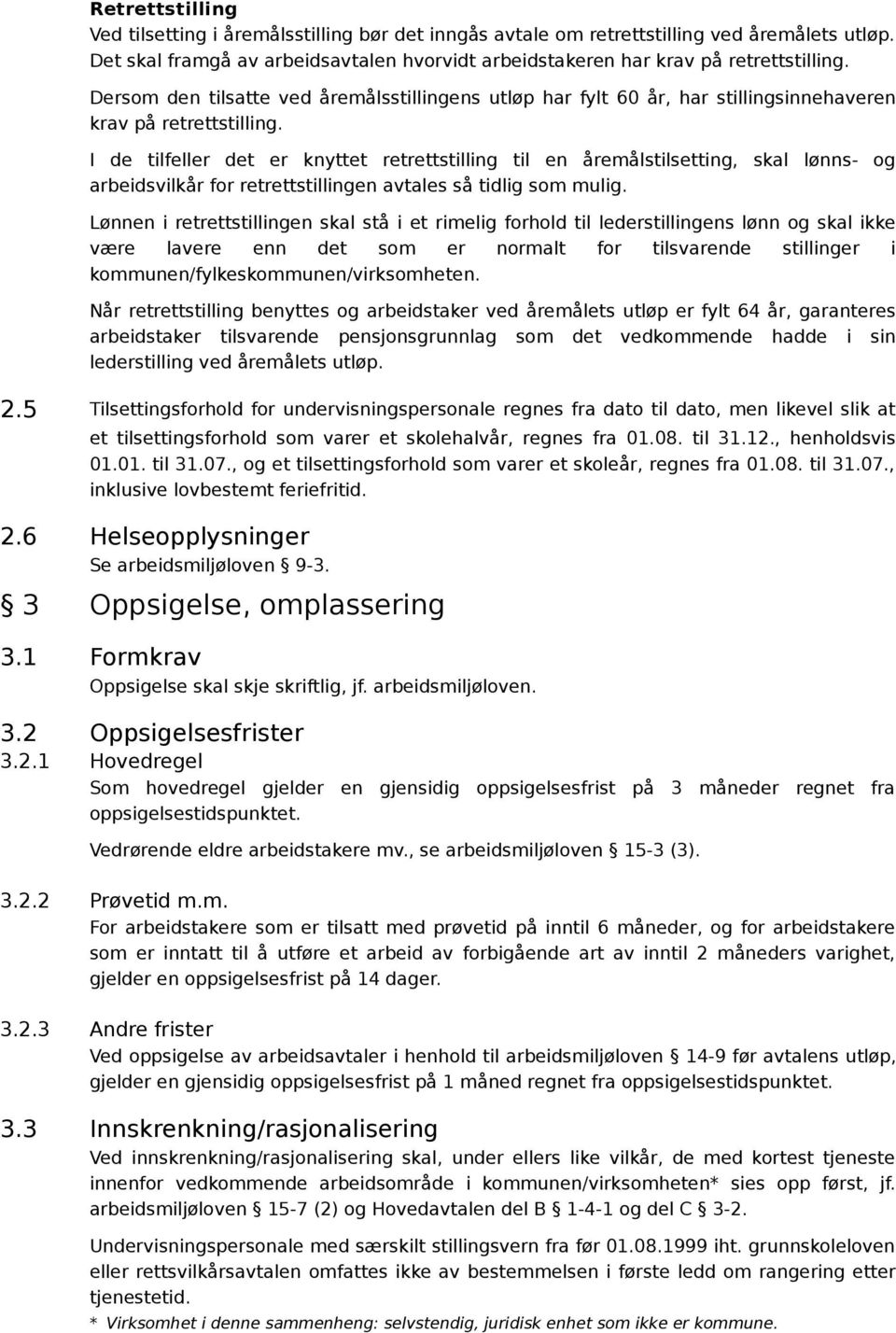 I de tilfeller det er knyttet retrettstilling til en åremålstilsetting, skal lønns- og arbeidsvilkår for retrettstillingen avtales så tidlig som mulig.