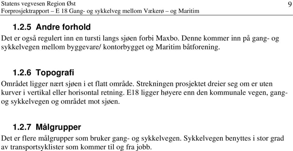 6 Topografi Området ligger nært sjøen i et flatt område.