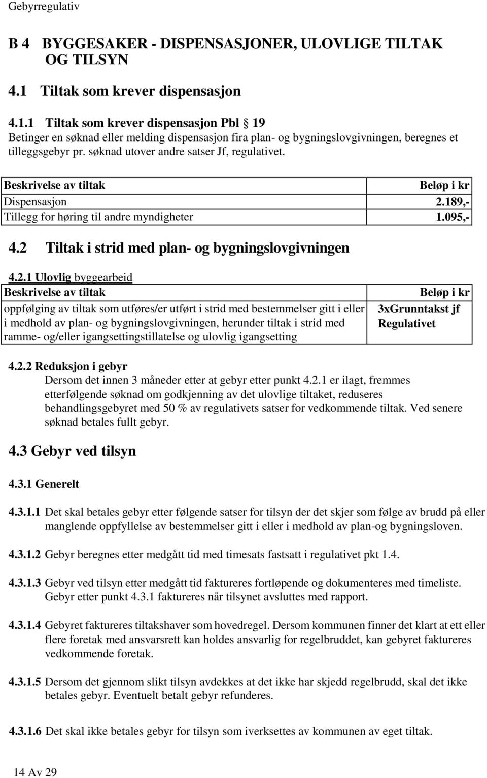 søknad utover andre satser Jf, regulativet. Dispensasjon 2.