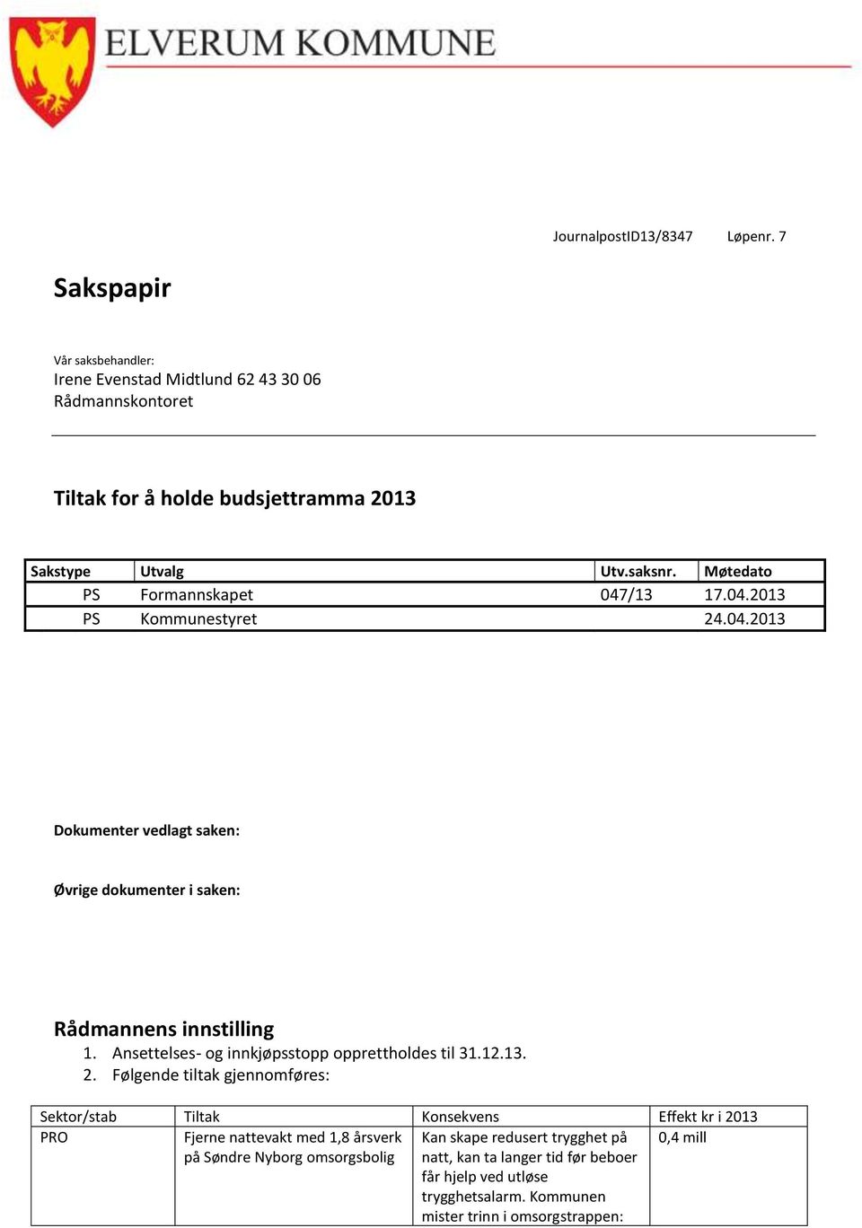 Ansettelses- og innkjøpsstopp opprettholdes til 31.12.13. 2.