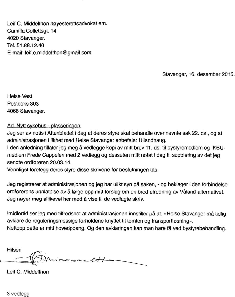 , og at administrasjonen i likhet med Helse Stavanger anbefaler Ullandhaug. I den anledning tillater jeg meg å vedlegge kopi av mitt brev 11. ds.