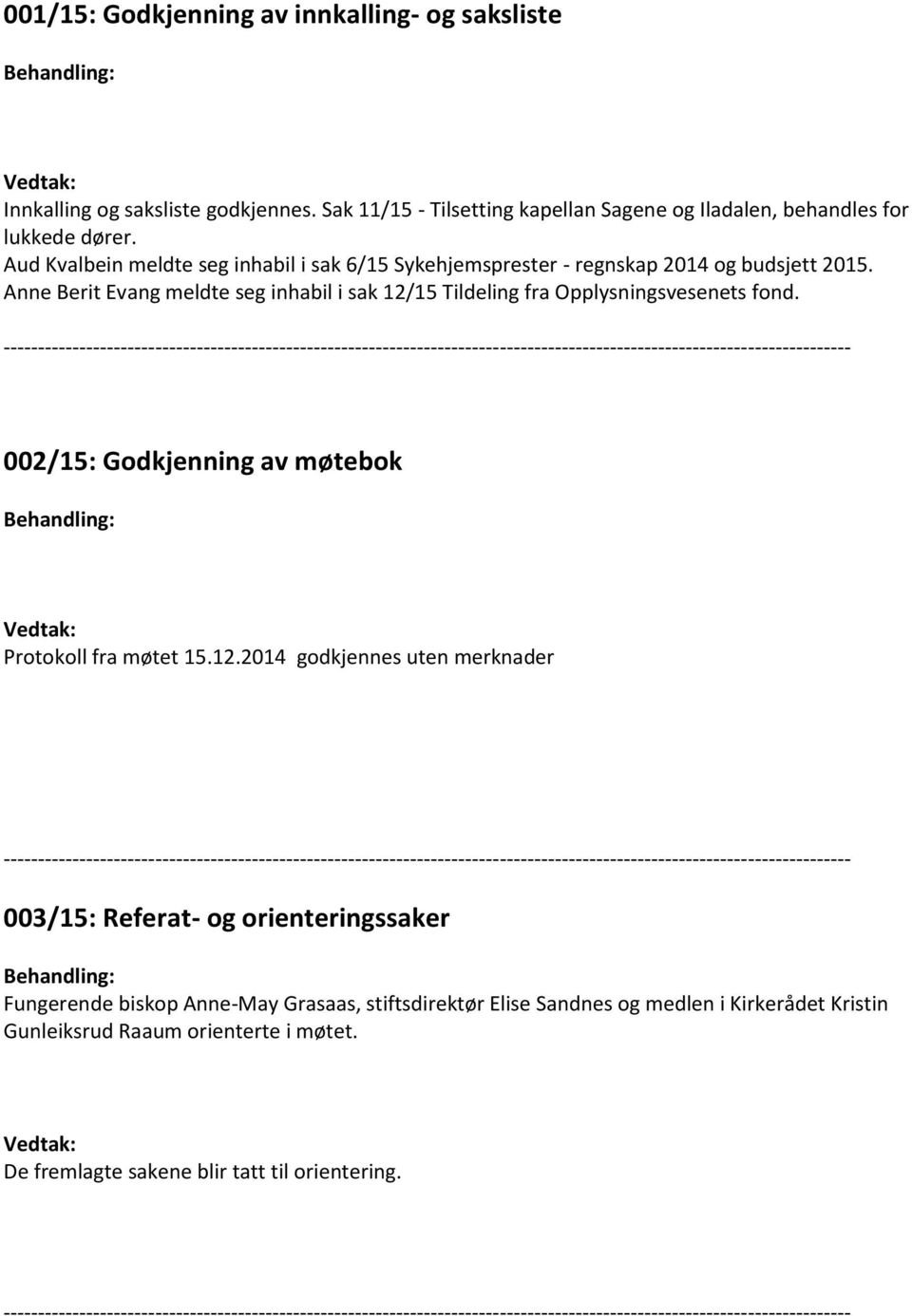 Anne Berit Evang meldte seg inhabil i sak 12/