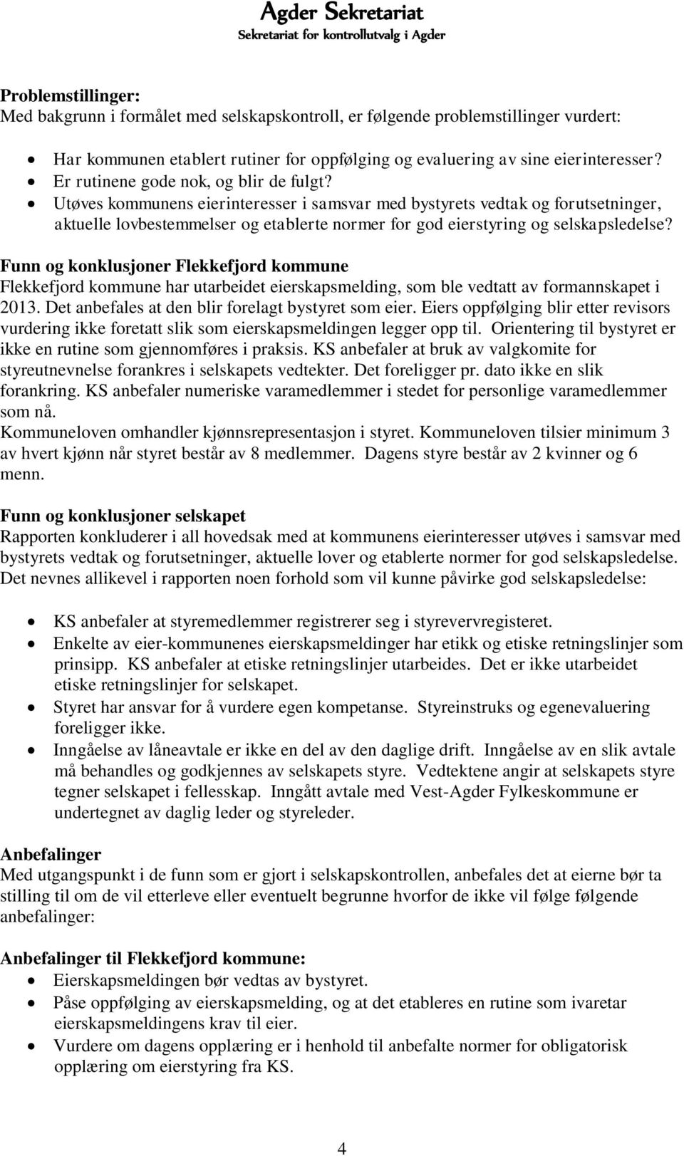 Utøves kommunens eierinteresser i samsvar med bystyrets vedtak og forutsetninger, aktuelle lovbestemmelser og etablerte normer for god eierstyring og selskapsledelse?