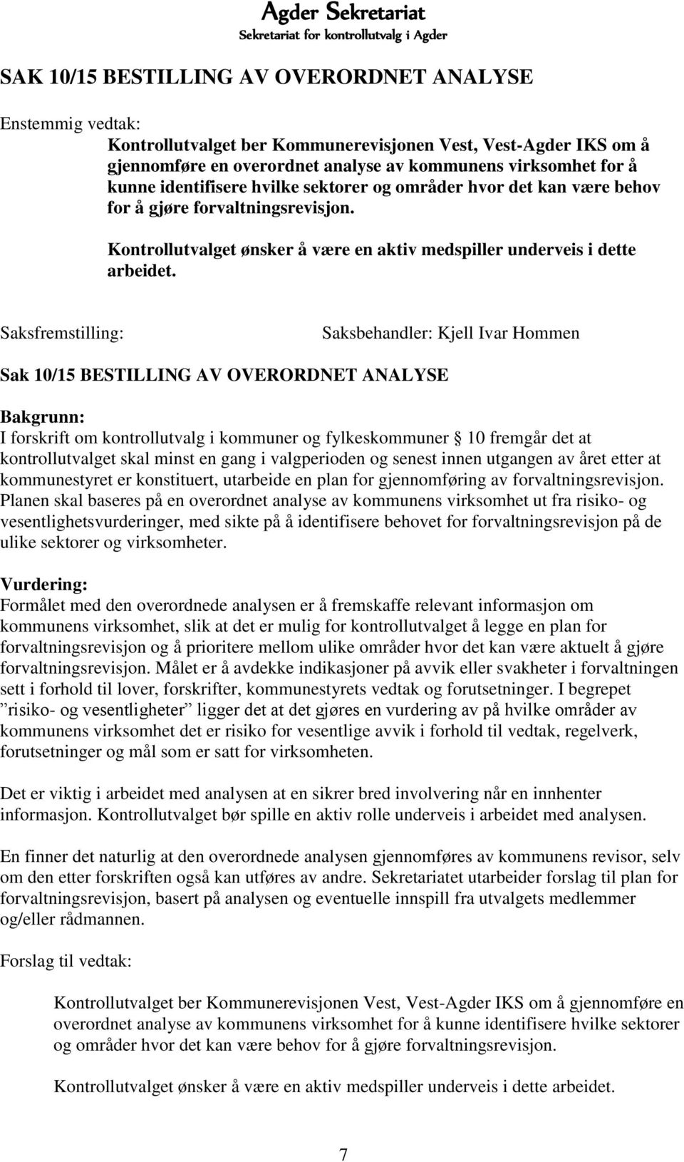 Saksfremstilling: Saksbehandler: Kjell Ivar Hommen Sak 10/15 BESTILLING AV OVERORDNET ANALYSE Bakgrunn: I forskrift om kontrollutvalg i kommuner og fylkeskommuner 10 fremgår det at kontrollutvalget