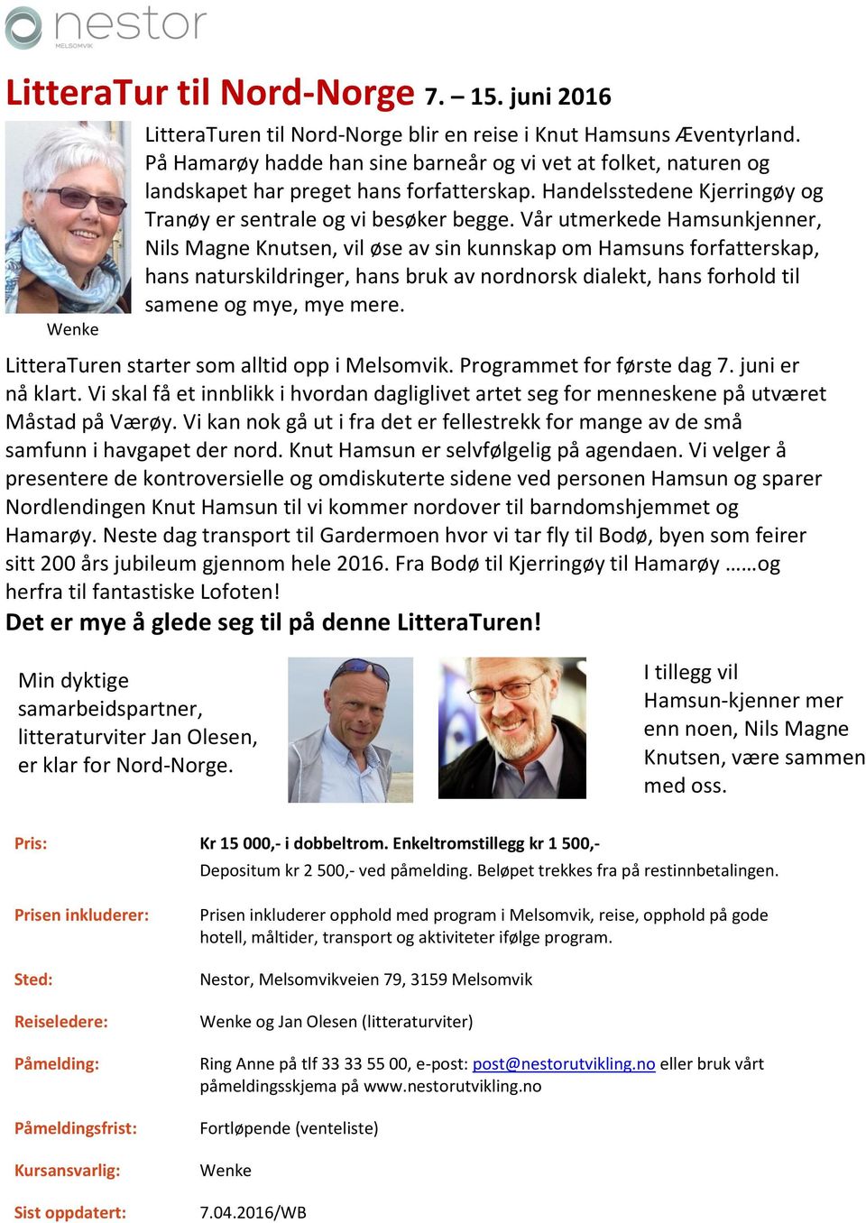 Vår utmerkede Hamsunkjenner, Nils Magne Knutsen, vil øse av sin kunnskap om Hamsuns forfatterskap, hans naturskildringer, hans bruk av nordnorsk dialekt, hans forhold til samene og mye, mye mere.