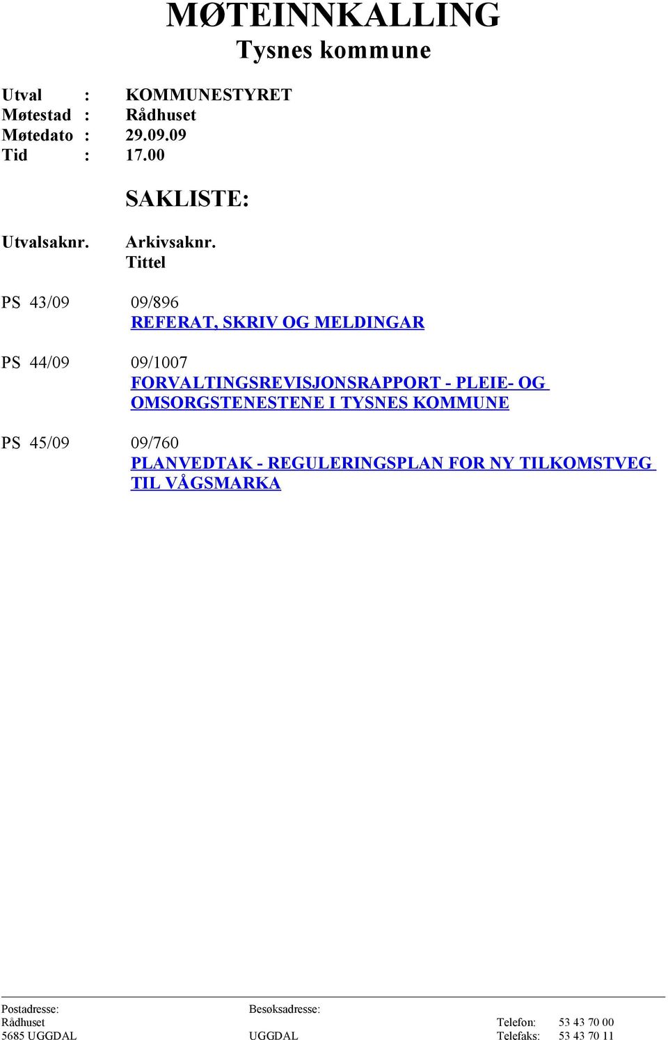 Tittel PS 43/09 09/896 REFERAT, SKRIV OG MELDINGAR PS 44/09 09/1007